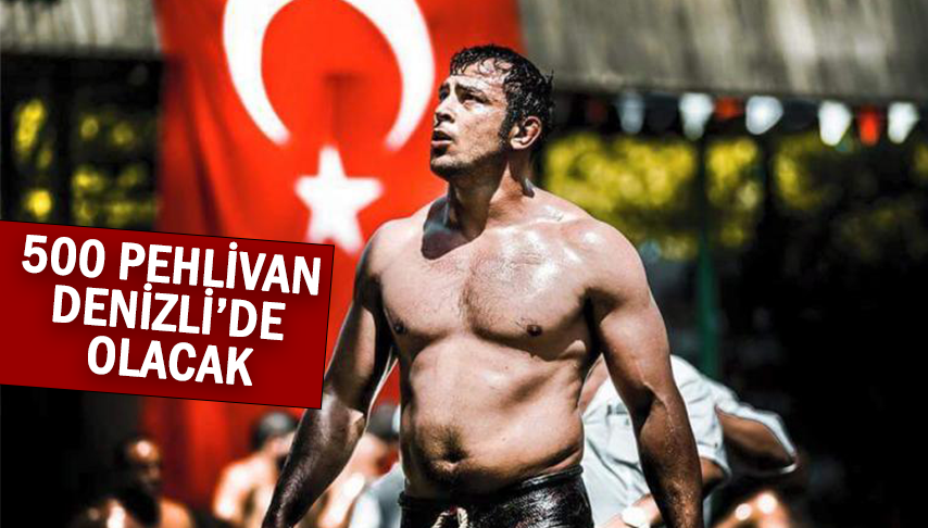 500 Pehlivan Denizli’de Olacak