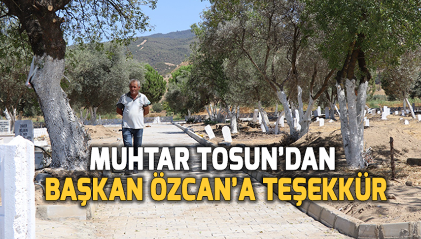 Muhtar Tosun’dan Başkan Özcan’a teşekkür
