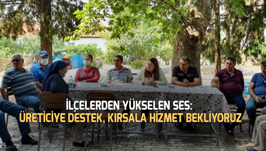 İlçelerden Yükselen Ses, Üreticiye Destek, Kırsala Hizmet Bekliyoruz
