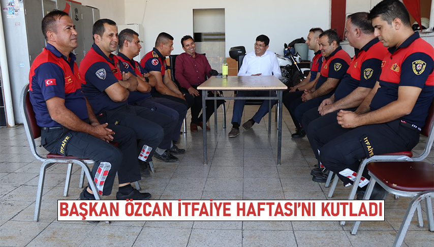 Başkan Özcan İtfaiye Haftası’nı kutladı