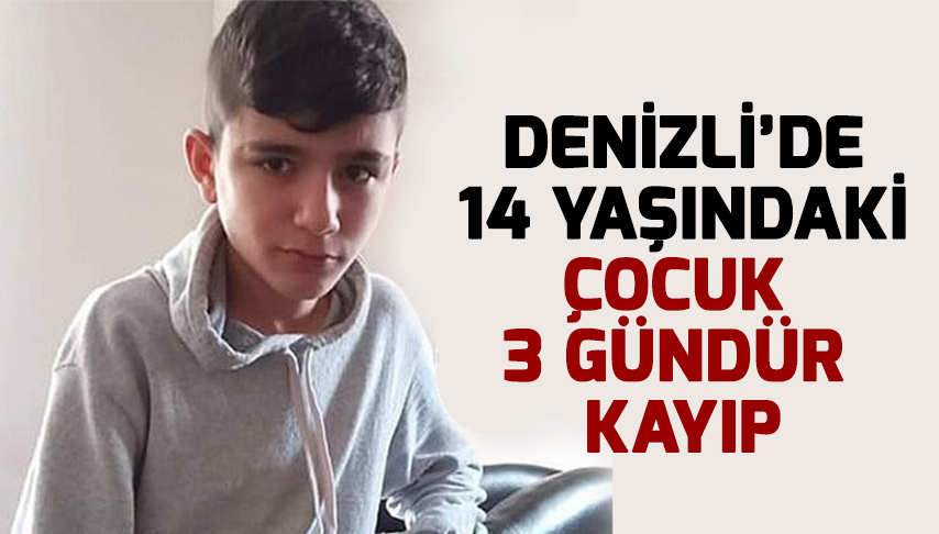 Denizli’de 14 Yaşındaki Çocuk 3 Gündür Kayıp