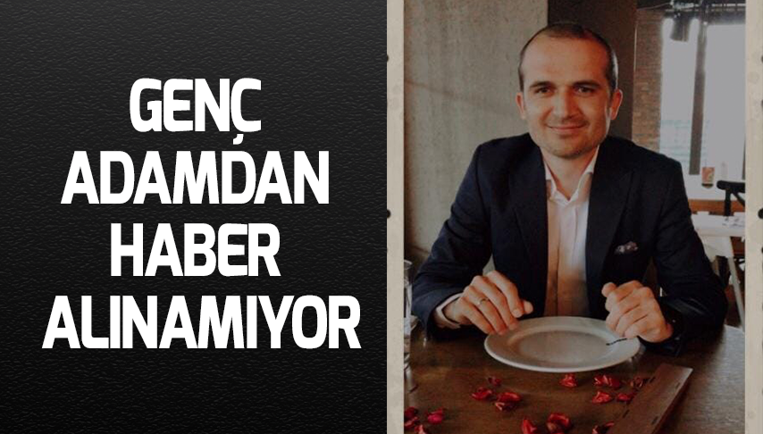 Genç Adamdan Haber Alınamıyor