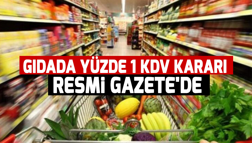 Gıdada yüzde 1 KDV Kararı Resmi Gazete’de