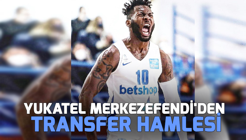 Yukatel Merkezefendi’den transfer hamlesi