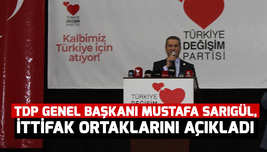 TDP Genel Başkanı Mustafa Sarıgül, İttifak ortaklarını açıkladı