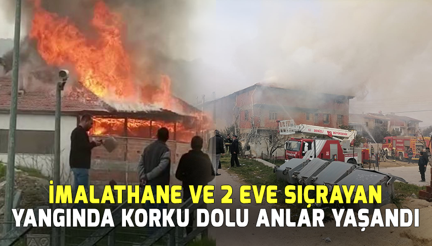  İmalathane ve 2 eve sıçrayan yangında korku dolu anlar yaşandı