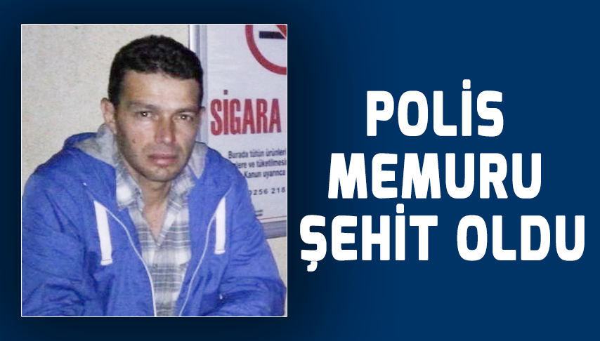 Polis memuru şehit oldu