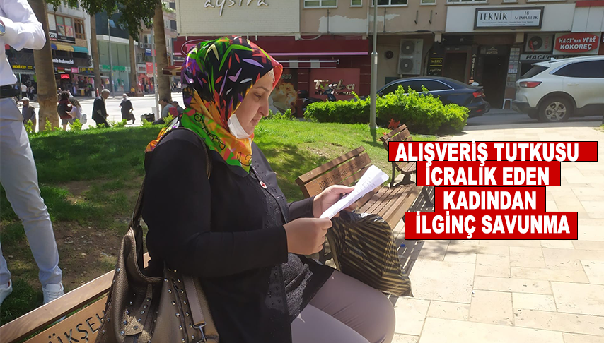 Alışveriş tutkusu icralık eden kadından ilginç savunma
