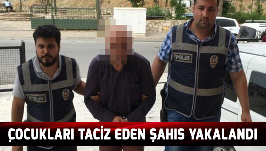Çocukları taciz eden şahıs yakalandı