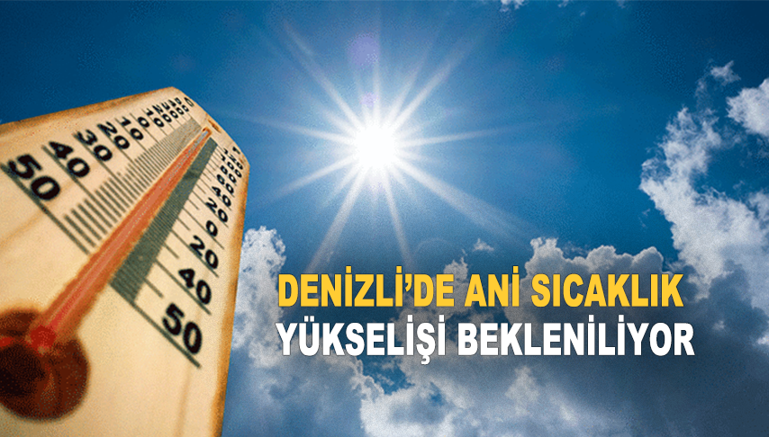 Denizli’de sıcaklıklar artıyor