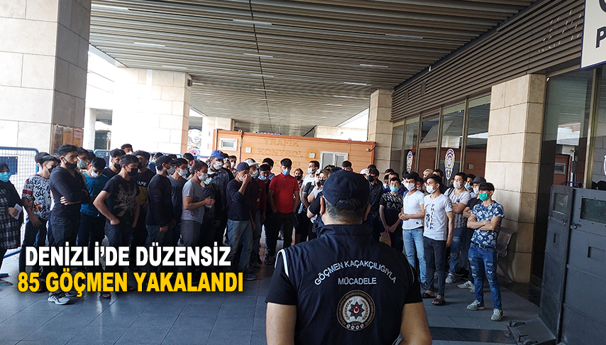 Denizli’de düzensiz 85 göçmen yakalandı