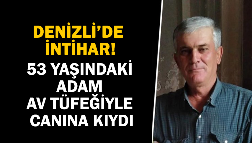 53 yaşındaki adam av tüfeğiyle canına kıydı