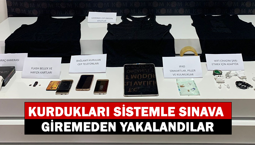 Kurdukları sistemle sınava giremeden yakalandılar