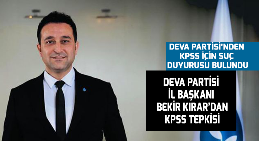 Deva Partisi il Başkanı Bekir Kırar’dan KPSS tepkisi