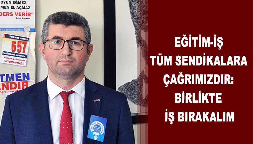 Eğitim-İş Tüm Sendikalara Çağrımızdır: Birlikte İş Bırakalım