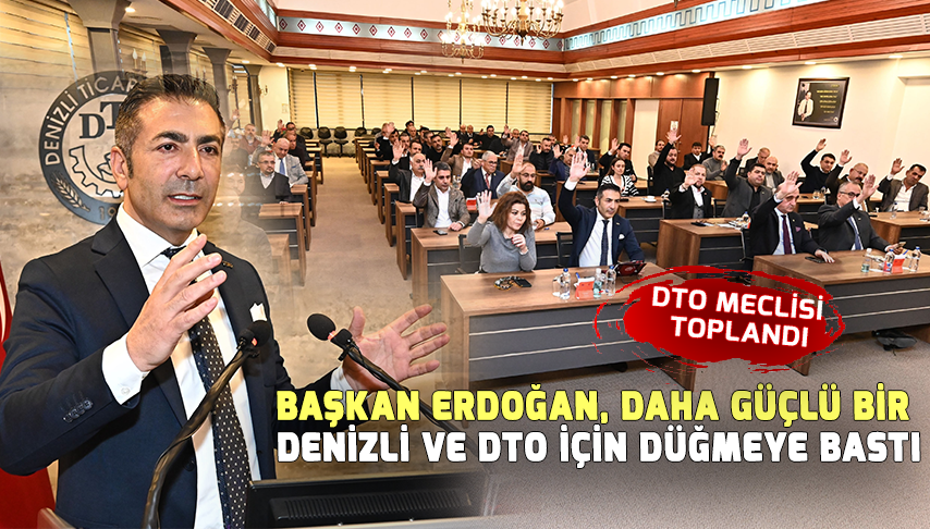 Başkan Erdoğan, Daha Güçlü Bir Denizli Ve DTO İçin Düğmeye Bastı