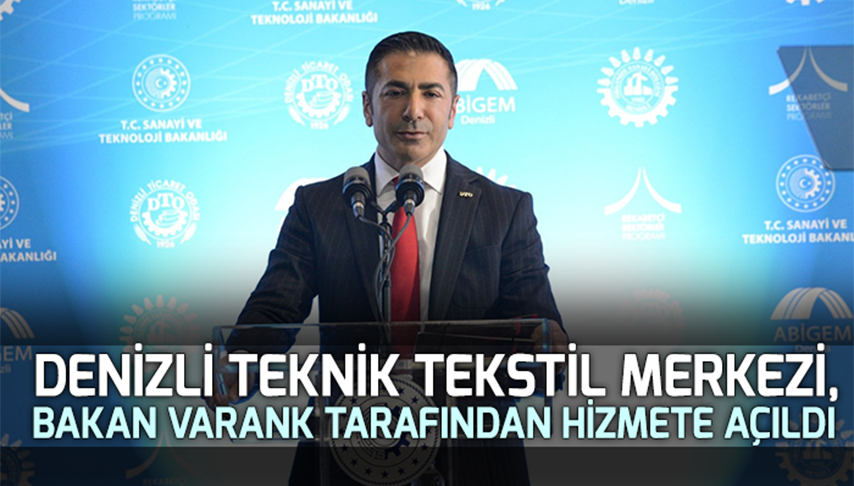 Denizli Teknik Tekstil Merkezi, Bakan Varank tarafından hizmete açıldı