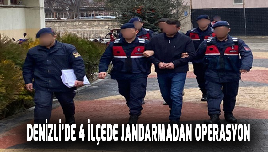 Denizli’de 4 ilçede jandarmadan operasyon