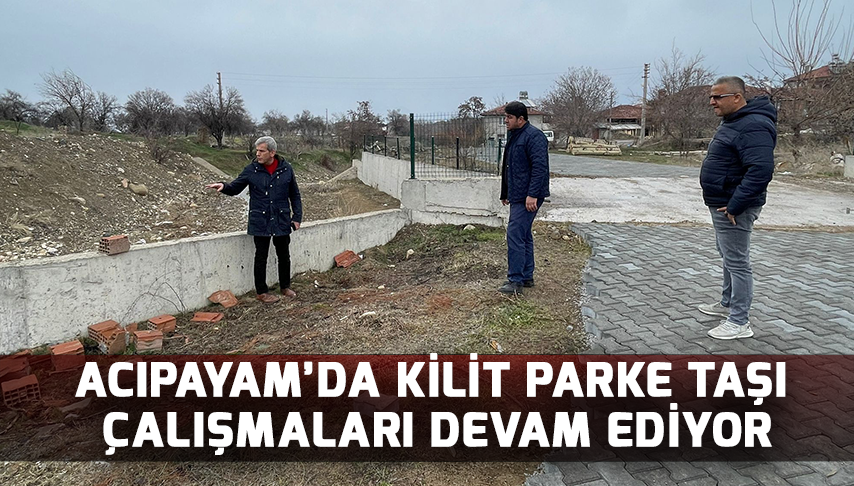 Acıpayam’da Kilit Parke Taşı Çalışmaları Devam Ediyor