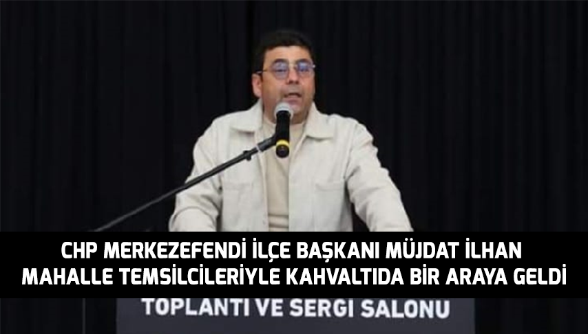 Başkan İlhan, mahalle temsilcileriyle kahvaltıda bir araya geldi