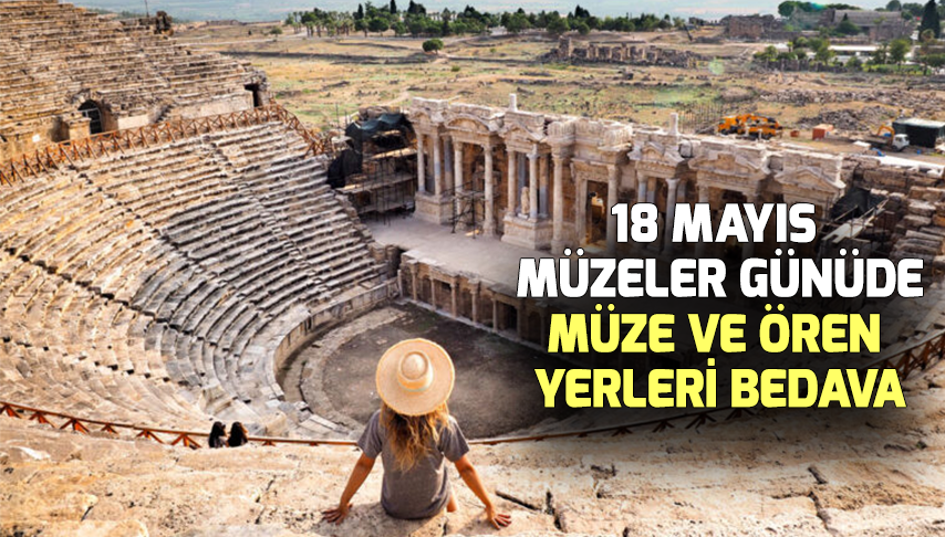 18 Mayıs Müzeler Günüde Müze ve Ören Yerleri Bedava