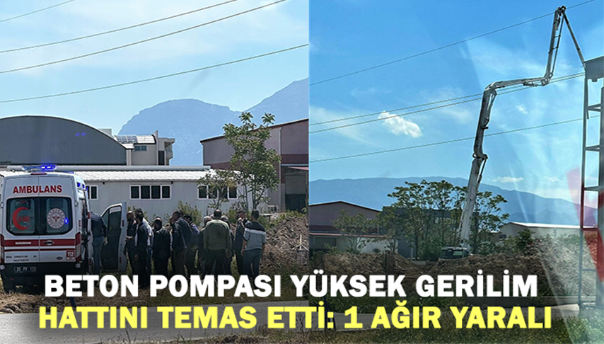Beton pompası yüksek gerilim hattını temas etti: 1 ağır yaralı