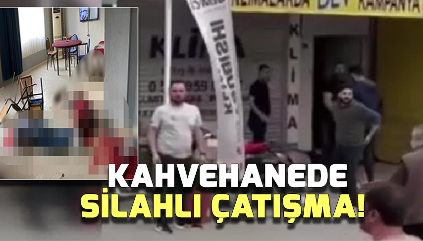 Kahvehanede silahlı çatışma!