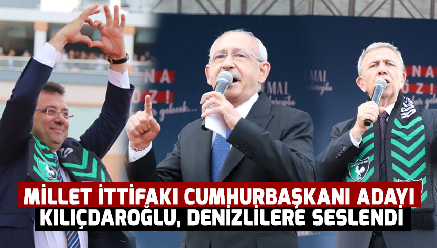 Millet İttifakı Cumhurbaşkanı Adayı Kılıçdaroğlu, Denizlilere seslendi