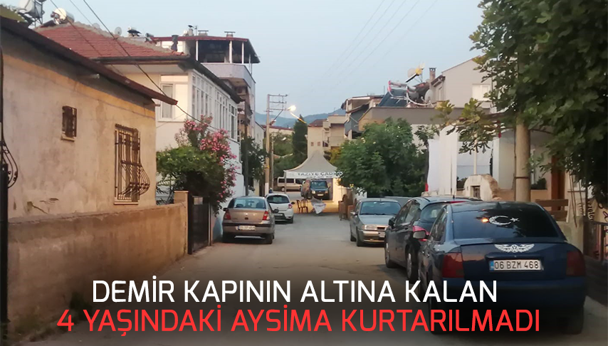 Demir kapının altına kalan 4 yaşındaki Aysima kurtarılmadı
