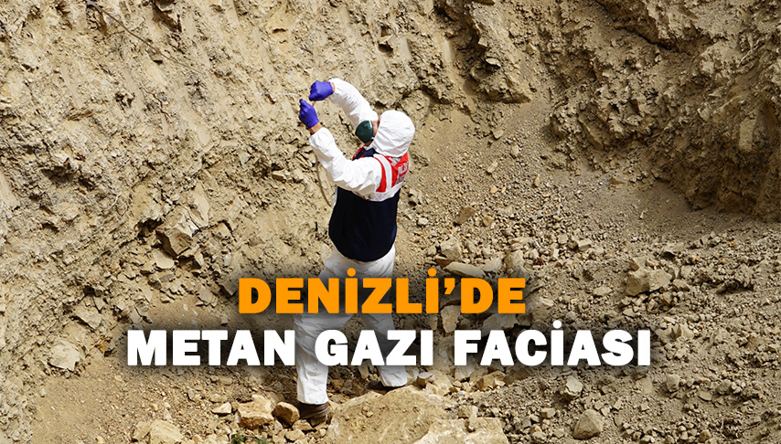 Denizli’de metan gazı faciası