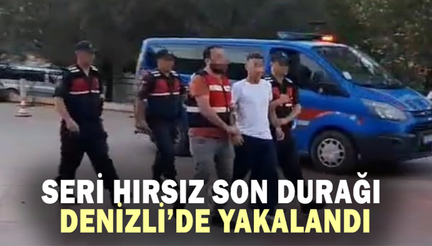 Seri hırsız son durağı Denizli’de yakalandı