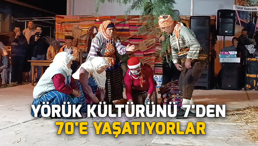 Yörük kültürünü 7’den 70’e yaşatıyorlar
