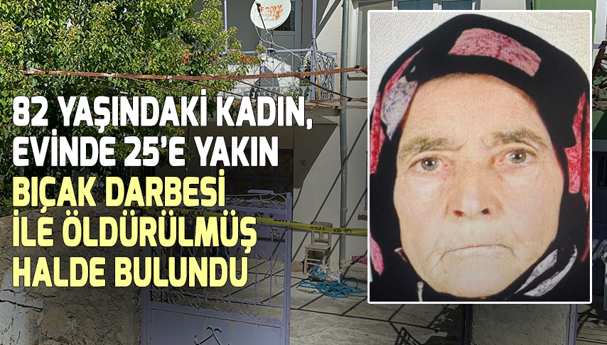 82 yaşındaki kadın, evinde öldürülmüş halde bulundu