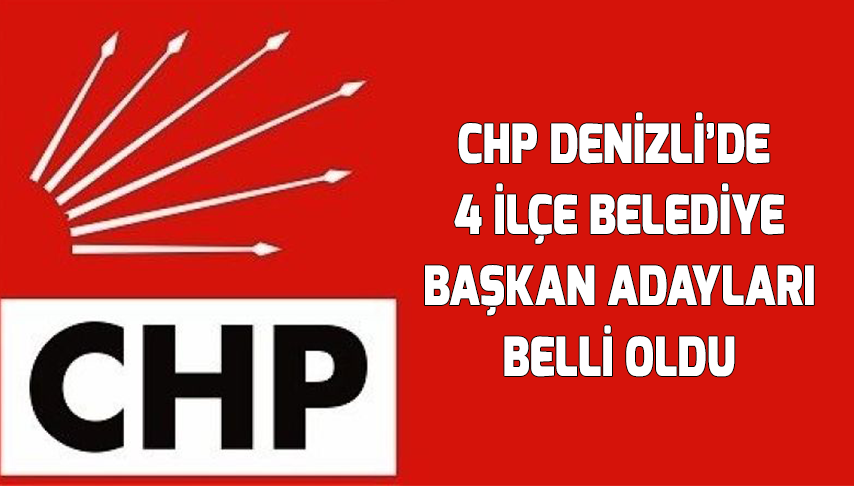 CHP Denizli’de 4 ilçe belediye başkan adayları belli oldu