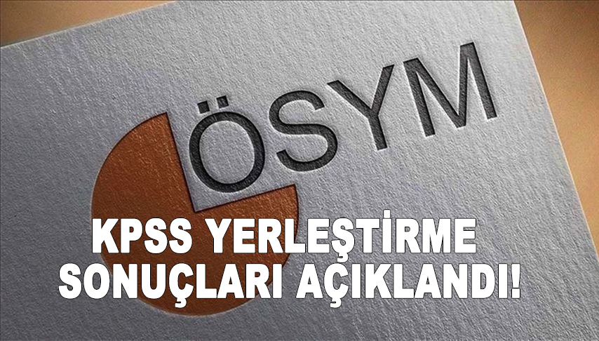 KPSS yerleştirme sonuçları açıklandı!