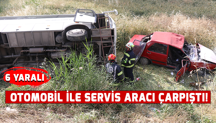 Otomobil ile servis aracı çarpıştı!