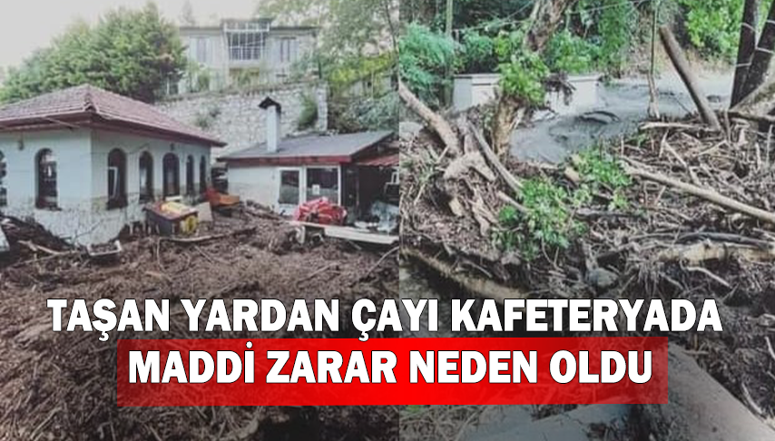 Taşan Yardan Çayı kafeteryada maddi zarar neden oldu
