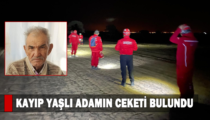 Kayıp yaşlı adamın ceketi bulundu
