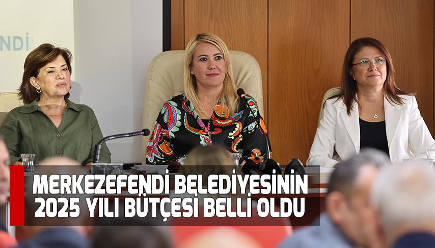 Merkezefendi Belediyesinin 2025 yılı bütçesi belli oldu