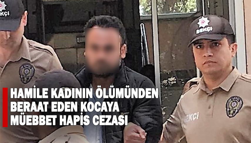 Hamile karısını öldüren kocaya müebbet hapis cezası