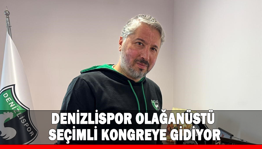 <strong>Denizli</strong>spor olağanüstü seçimli kongreye gidiyor