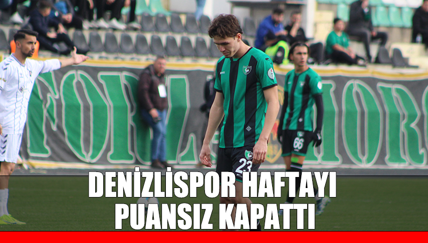 <strong>Denizli</strong>spor haftayı puansız kapattı