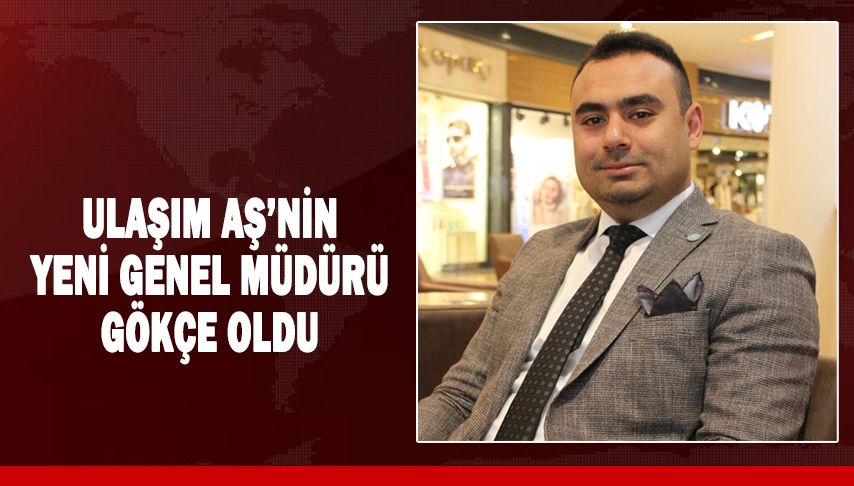 Ulaşım AŞ’nin Yeni Genel Müdürü Gökçe Oldu