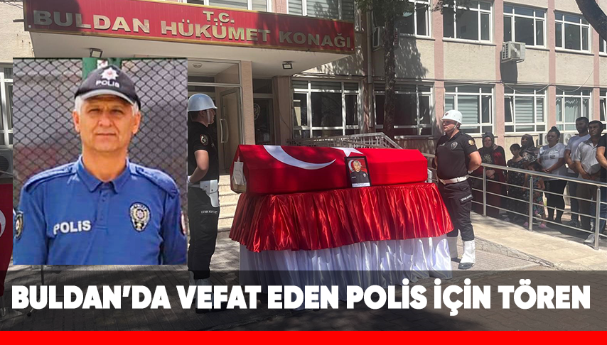 Buldan’da hayatını kaybeden polis memuru için tören düzenlendi