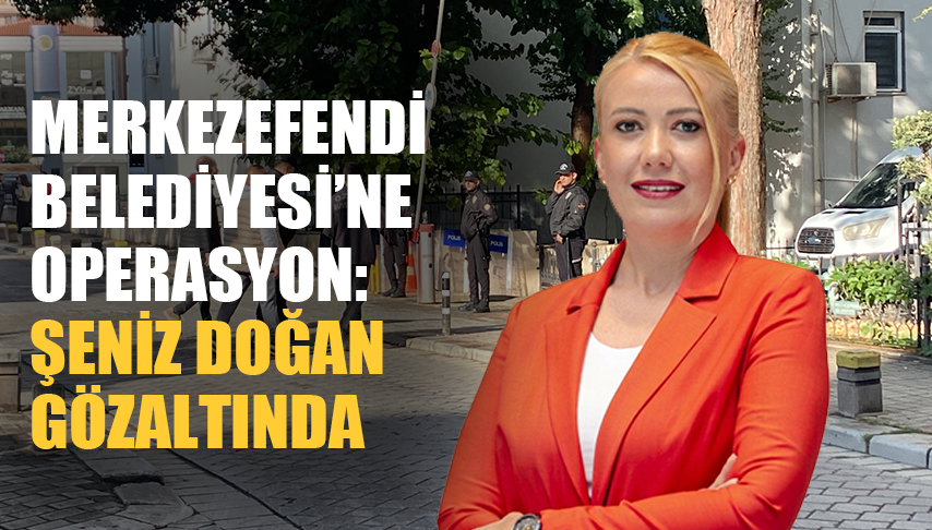 Denizli’de Merkezefendi Belediyesi’ne Operasyon: Şeniz Doğan Gözaltında