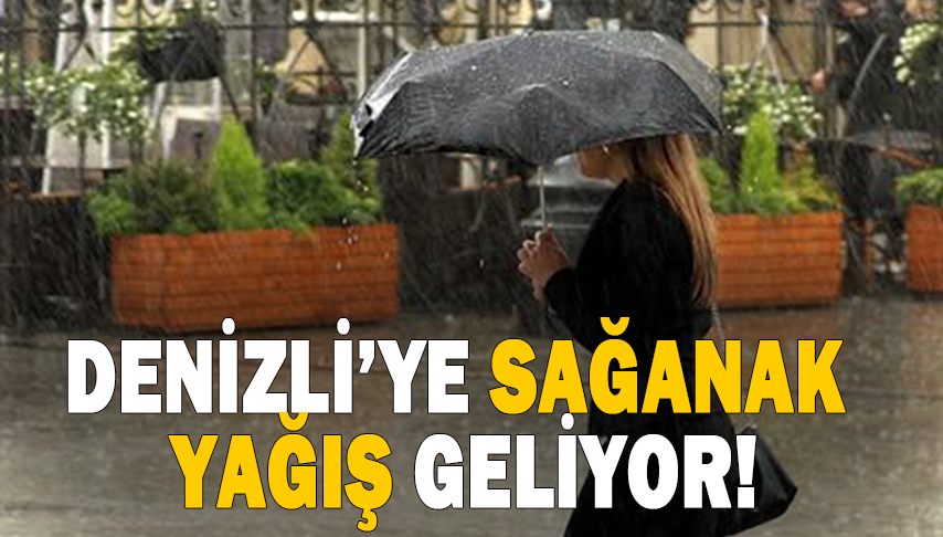 Denizli’ye sağanak yağış geliyor!