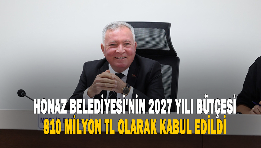 Honaz Belediyesi’nin 2027 yılı bütçesi 810 milyon tl olarak kabul edildi
