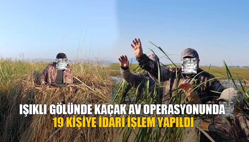 Işıklı Gölünde kaçak av operasyonu